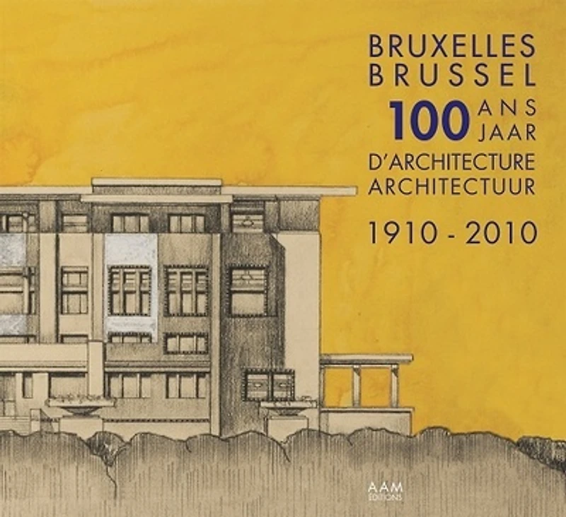 100 ans d'architecture à Bruxelles, 1910-2010
