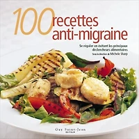 100 recettes anti-migraine : se régaler en évitant les principaux déclencheurs alimentaires