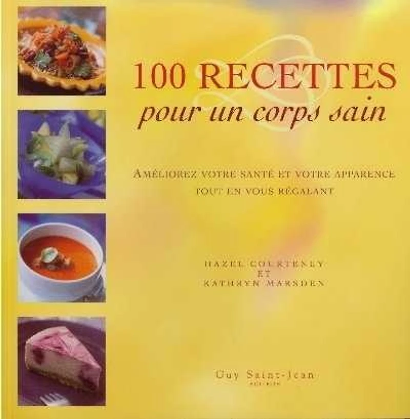 100 recettes pour un corps sain : améliorez votre santé et votre apparence tout en vous régalant