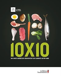 10 X 10 : dix chefs québécois réinventent dix aliments qu’on aime