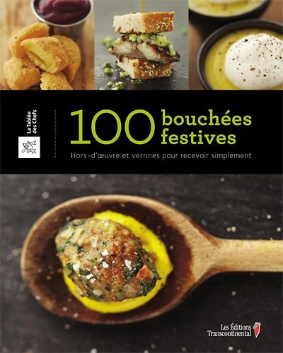 100 bouchées festives : hors-d’oeuvre et verrines pour recevoir simplement.