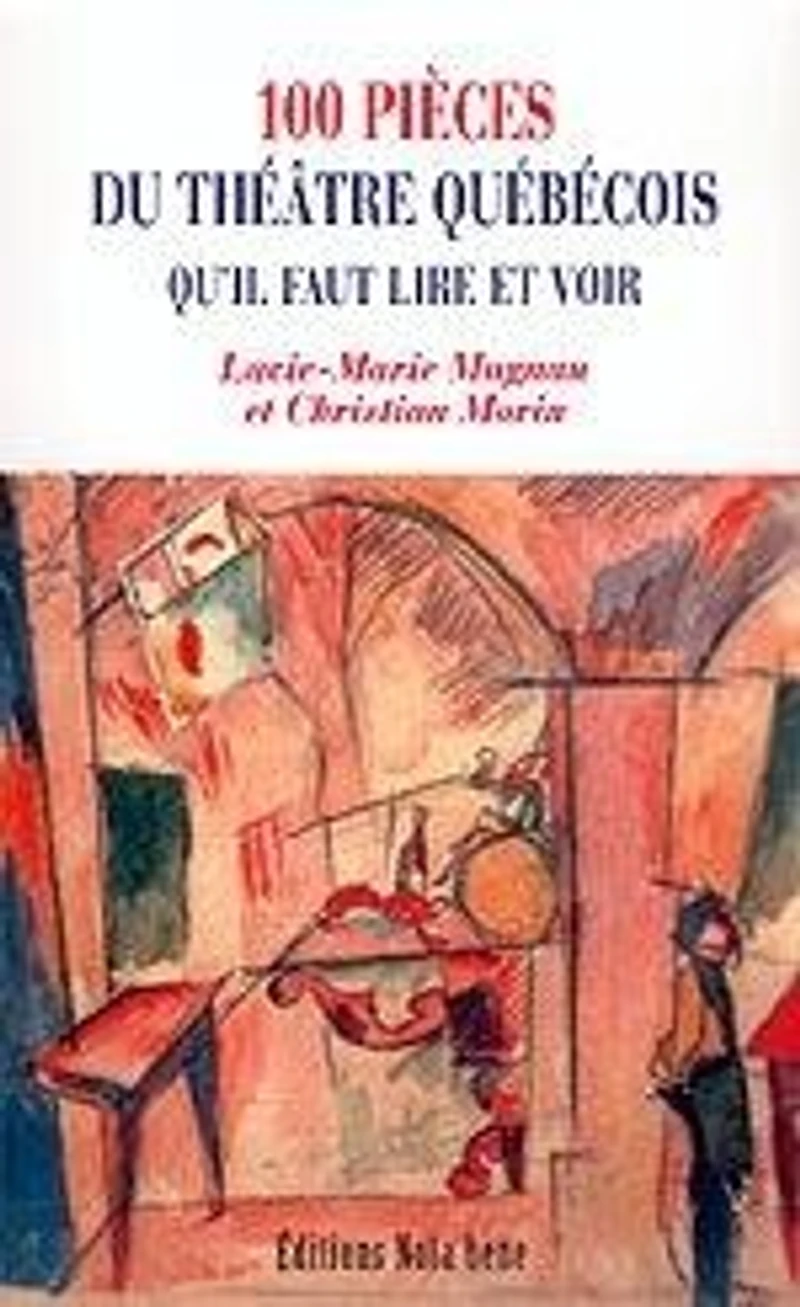 100 pièces du théâtre québécois qu'il faut lire et voir