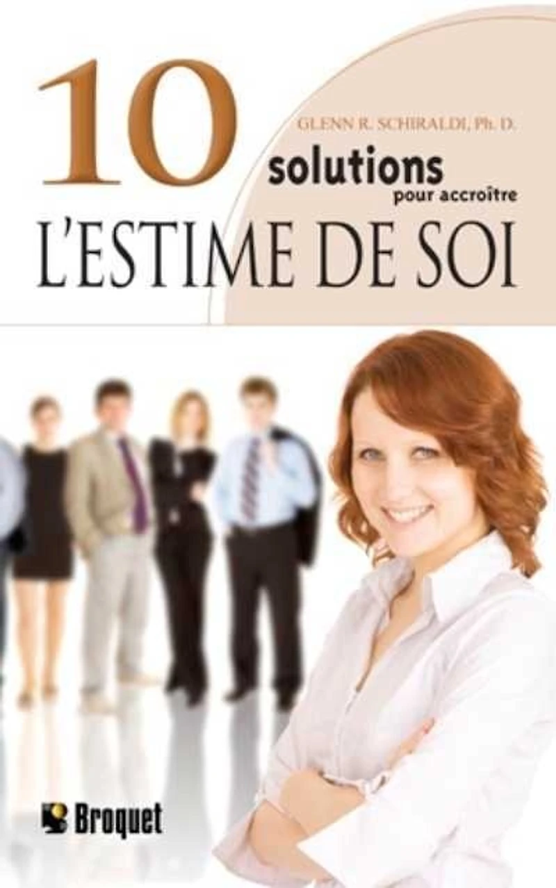 10 solutions pour accroître l'estime de soi : une méthode simple pour apprendre à mieux vous apprécier