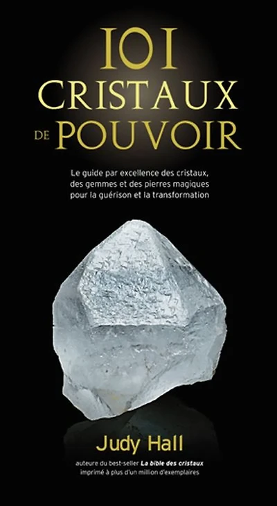 101 cristaux de pouvoir : le guide par excellence des cristaux, des gemmes et des pierres magiques pour la guérison et la transformation