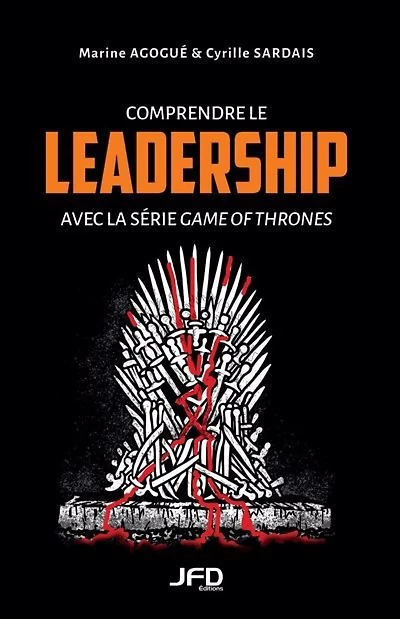 ﻿Comprendre le leadership avec la série Game of Thrones