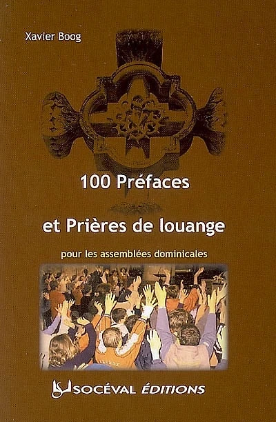 100 préfaces et prières de louange pour les assemblées dominicales
