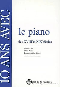 10 ans avec le piano des XVIIIe et XIXe siècles