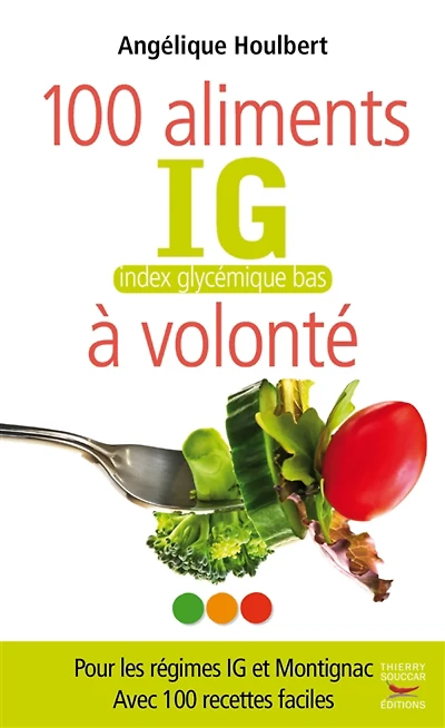 100 aliments index glycémique bas à volonté : pour les régimes IG et Montignac