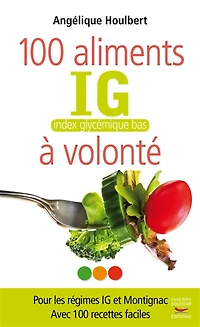 100 aliments index glycémique bas à volonté : pour les régimes IG et Montignac