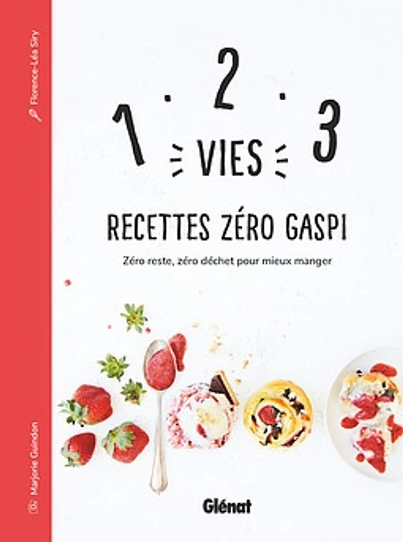 1, 2, 3 vies, recettes zéro gaspi : zéro reste, zéro déchet pour mieux manger