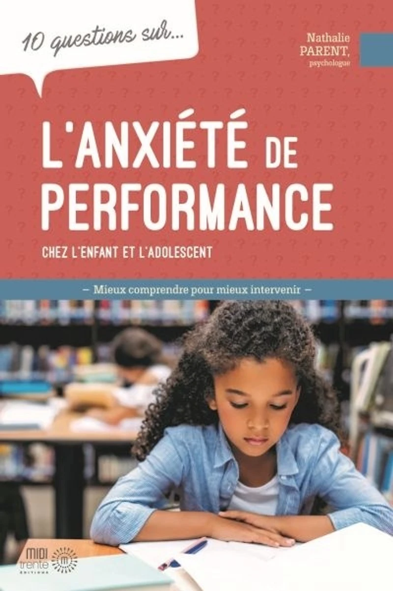 10 questions sur... l'anxiété de performance chez l'enfant et l'adolescent : mieux comprendre pour mieux intervenir