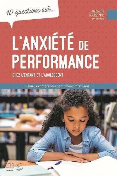 10 questions sur... l'anxiété de performance chez l'enfant et l'adolescent : mieux comprendre pour mieux intervenir