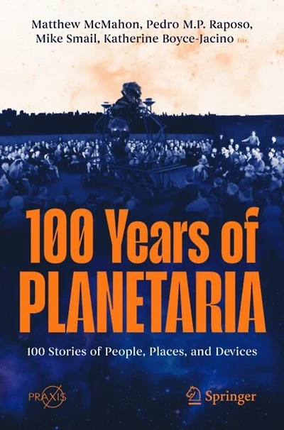 100 Years of Planetaria : 100 Stories of People, Places, and Devices