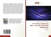 « Et si Jesus n'etait pas Dieu » suivi du "Serments d'hypocrite" : Théâtre