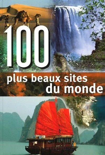 100 plus Beaux Sites du Monde (les)