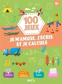 100 jeux : je m'amuse, j'écris et je calcule