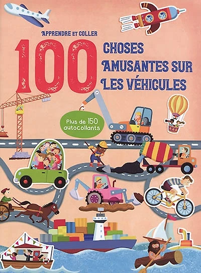 100 choses amusantes sur les véhicules : apprendre et coller