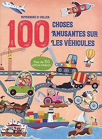 100 choses amusantes sur les véhicules : apprendre et coller