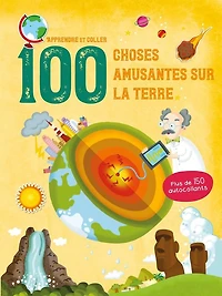 100 choses amusantes sur la Terre : apprendre et coller
