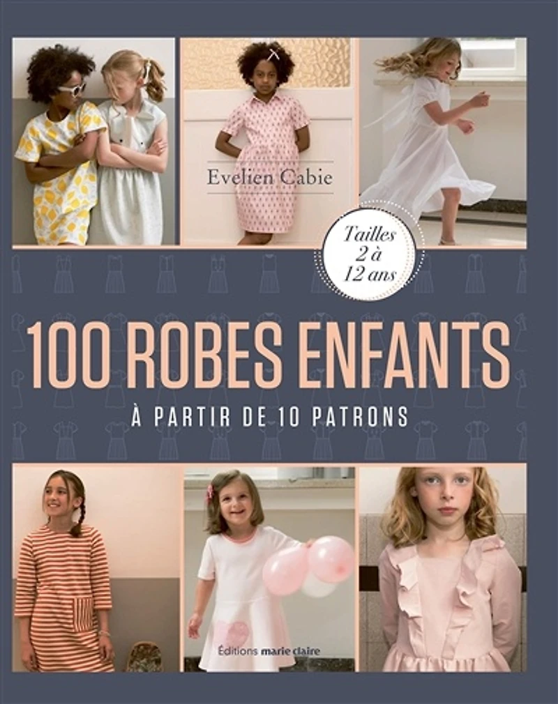 100 robes enfants : à partir de 10 patrons