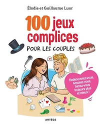 100 jeux complices pour les couples : redécouvrez-vous, amusez-vous, aimez-vous toujours plus et mieux !