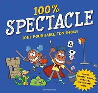 100 % spectacle : tout pour faire ton show !