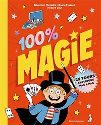 100 % magie : 25 tours expliqués pas à pas