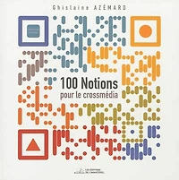 100 notions pour le crossmédia et le transmédia