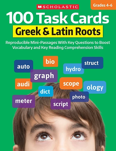 100 Task Cards: Greek & Latin Roots : Reproducible Mini-Passages With Key Questions to Boost Vocabulary and Reading Comprehension Skills : Reproducible Mini-Passages With Key Questions to Boost Vocabulary and Reading Comprehension Skills