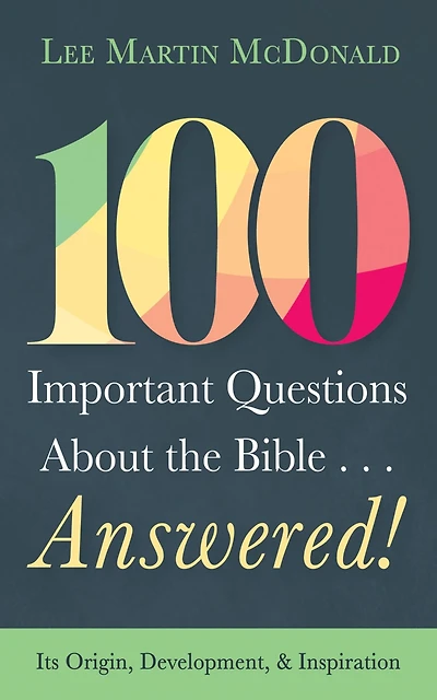 100 Important Questions About the Bible . . . Answered!