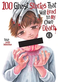 100 Ghost Stories That Will Lead to My Own Death Vol. 6