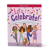 Let's Celebrate! The Ultimate Party Guide for Girls Book
