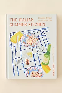 The Italian Summer Kitchen: Timeless Recipes For La Dolce Vita By Cathy Whims