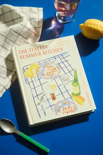 The Italian Summer Kitchen: Timeless Recipes For La Dolce Vita By Cathy Whims