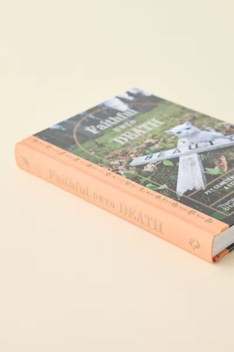 Faithful Unto Death: Pet Cemeteries, Animal Graves, And Eternal Devotion By Paul Koudounaris