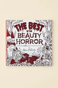 The Best Of The Beauty Of Horror: Another GOREgeous Coloring Book By Alan Robert