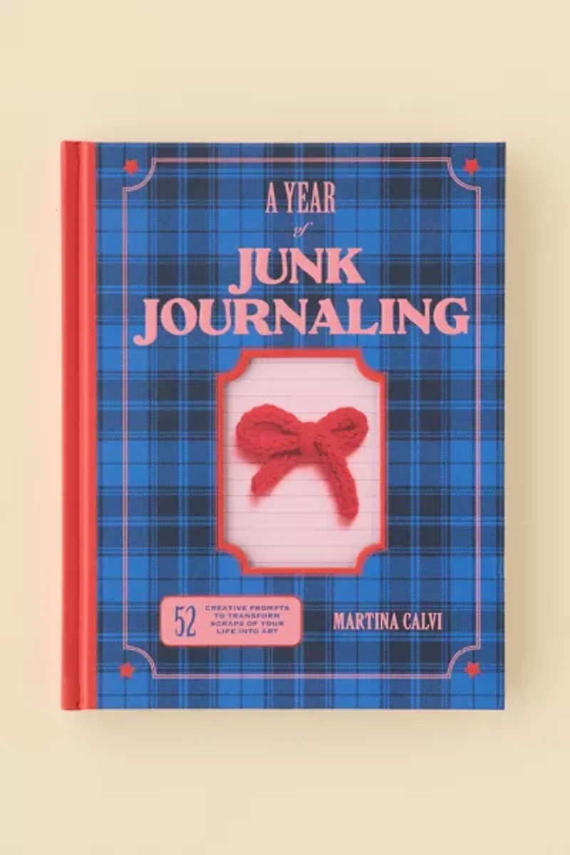 A Year Of Junk Journaling: 52 Creative Prompts To Transform Scraps Of Your Life Into Art By Martina Calvi