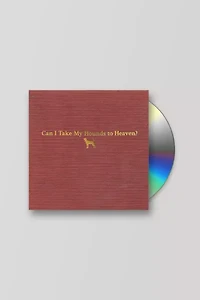 Tyler Childers - Can I Take My Hounds To Heaven CD