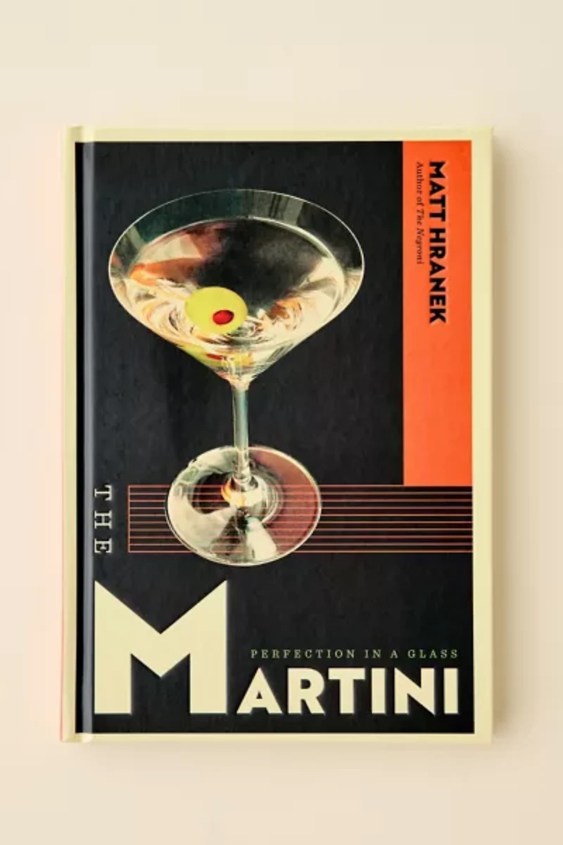 The Martini: Perfection In A Glass By Matt Hranek