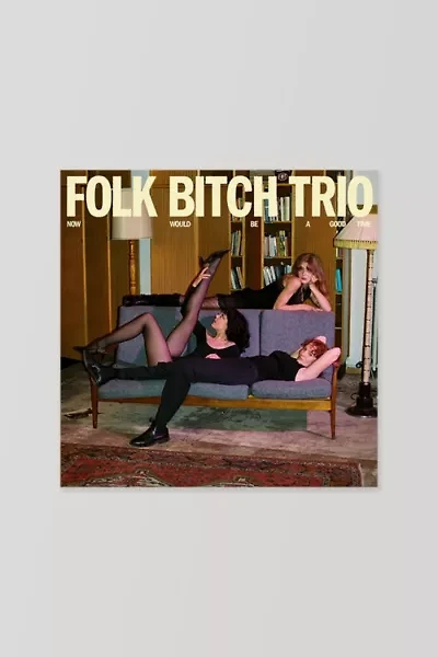 Folk Bitch Trio - Now Would Be a Good Time  LP