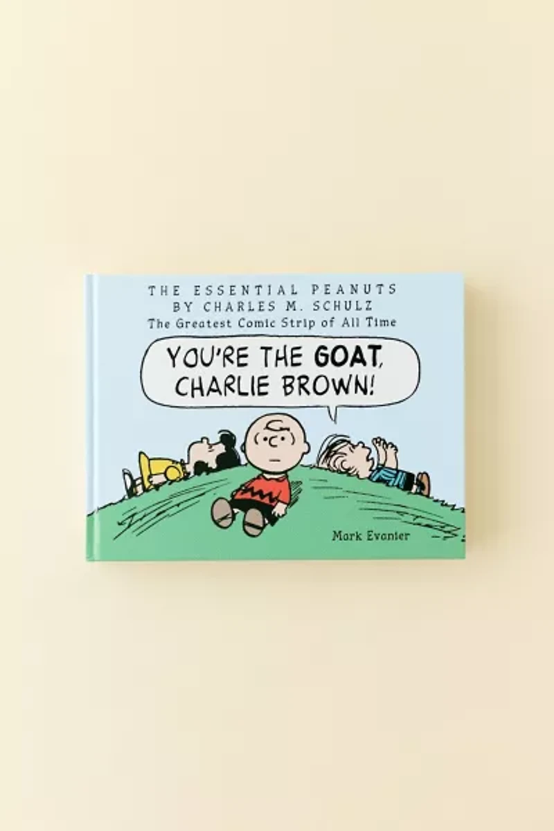 The Essential Peanuts By Charles M. Schulz: The Greatest Comic Strip Of All Time By Mark Evanier