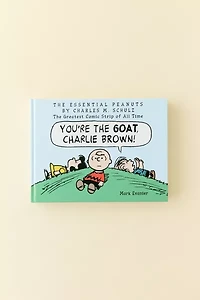 The Essential Peanuts By Charles M. Schulz: The Greatest Comic Strip Of All Time By Mark Evanier