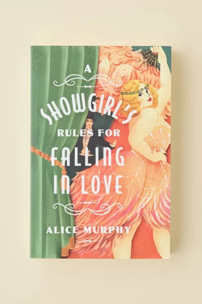 A Showgirl's Rules For Falling In Love By Alice Murphy