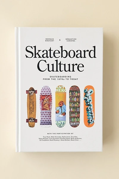 Skateboard Culture: Skateboarding From The 1970s To Today By Morgan Bouvant & Sébastien Carayol