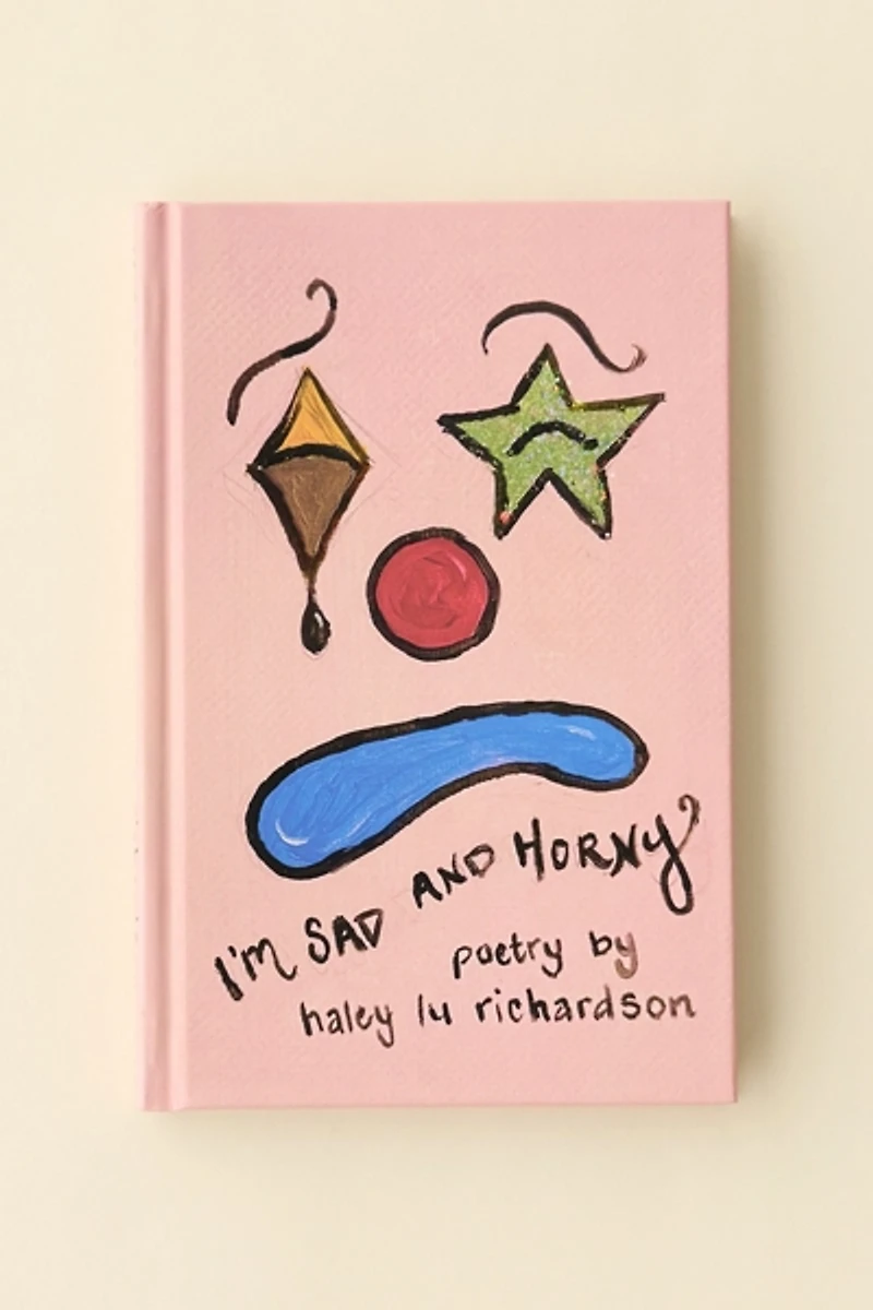 I'm Sad And Horny By Haley Lu Richardson