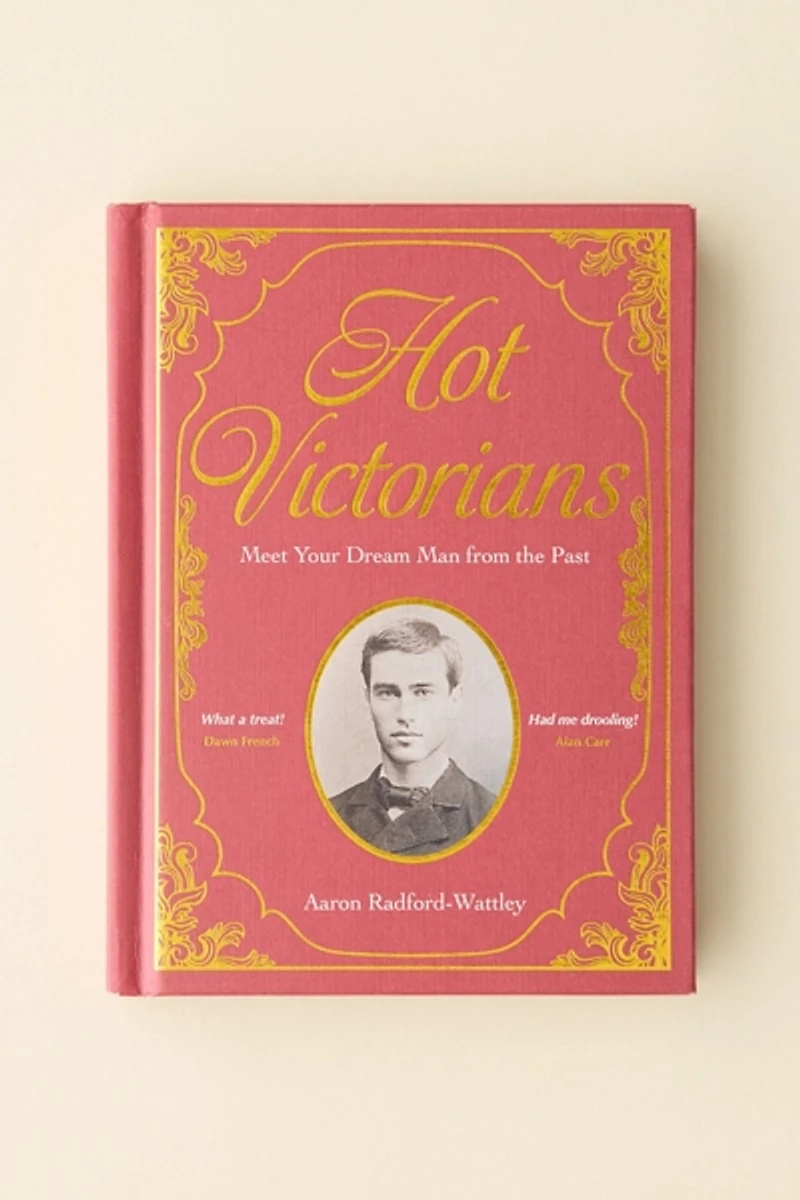 Hot Victorians: Meet Your Dream Man From The Past By Aaron Radford-Wattley