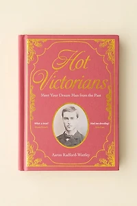 Hot Victorians: Meet Your Dream Man From The Past By Aaron Radford-Wattley