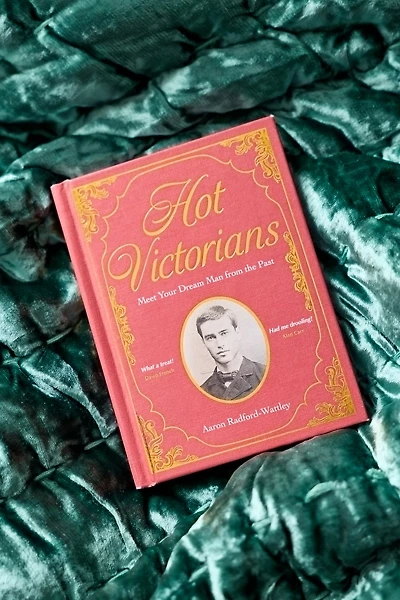 Hot Victorians: Meet Your Dream Man From The Past By Aaron Radford-Wattley