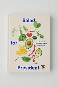 Salad For President: A Cookbook Inspired By Artists By Julia Sherman