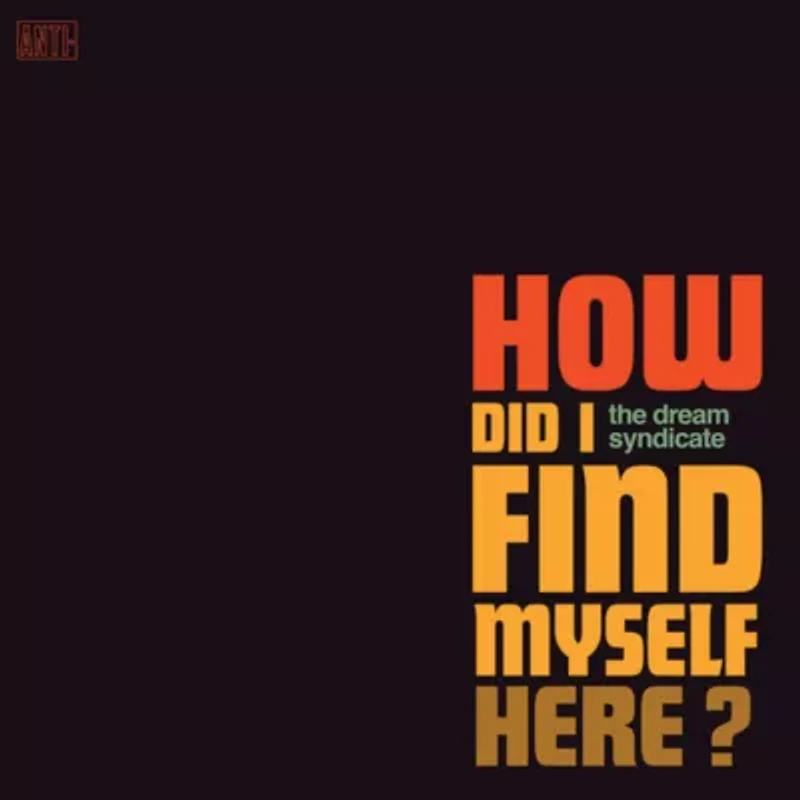 Dream Syndicate - How Did I Find Myself Here LP